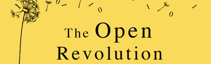 The Open Revolution: rewriting the rules of the information age